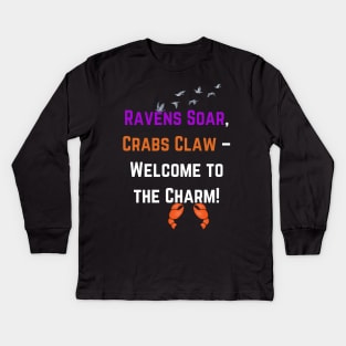 RAVENS SOAR CRABS CLAW-WELCOME TO THE CHARM DESIGN Kids Long Sleeve T-Shirt